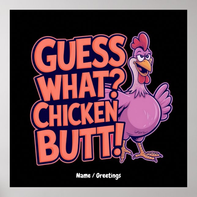 Guess What? Chicken Butt! Funny Design  Poster (Front)