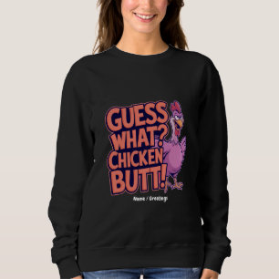 Guess What? Chicken Butt! Funny Design Sweatshirt