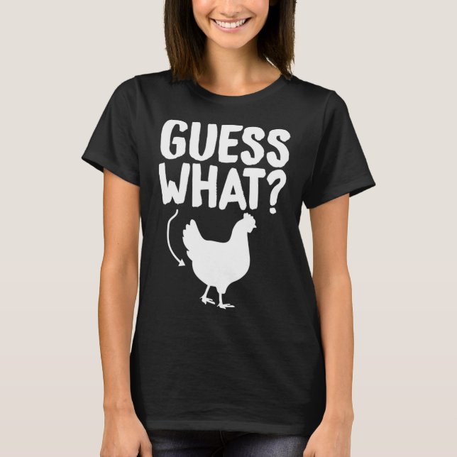 Guess What Chicken Butt Funny Sarcastic Humor Sayi T-Shirt (Front)