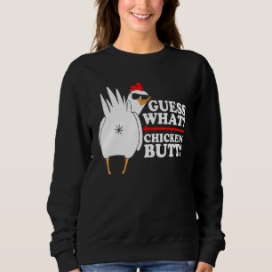 Guess What Chicken Butt! Funny Sweatshirt