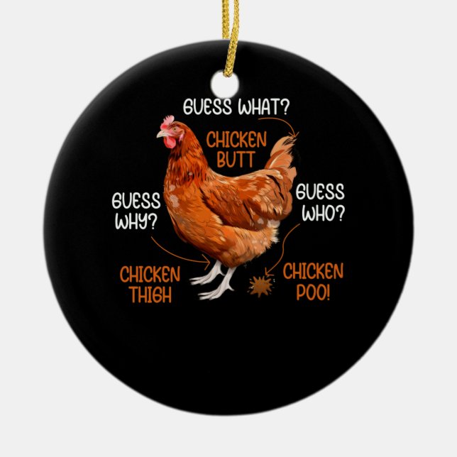 Guess What Chicken Butt Guess Why Chicken Thigh Ceramic Ornament (Front)