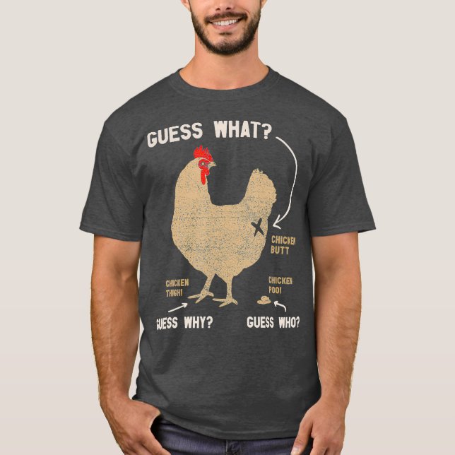 Guess What Chicken Butt Guess Why Chicken Thigh T-Shirt (Front)