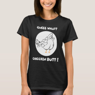 Guess What Chicken Butt  Humor Joking Farm Sarcast T-Shirt