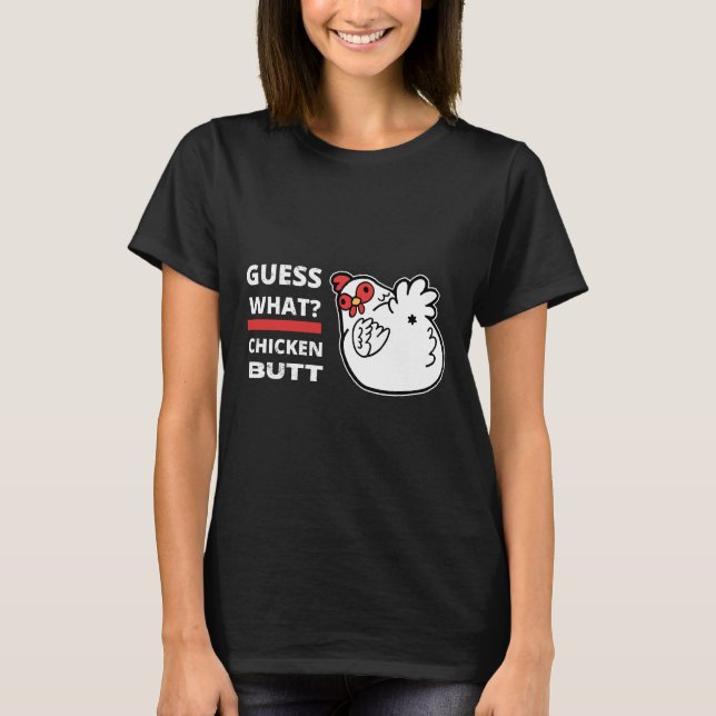 Guess What Chicken Butt Humor T-Shirt (Front)