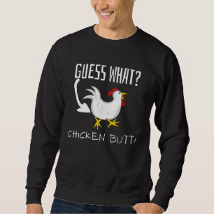 Guess What Chicken Butt  Joke Sweatshirt