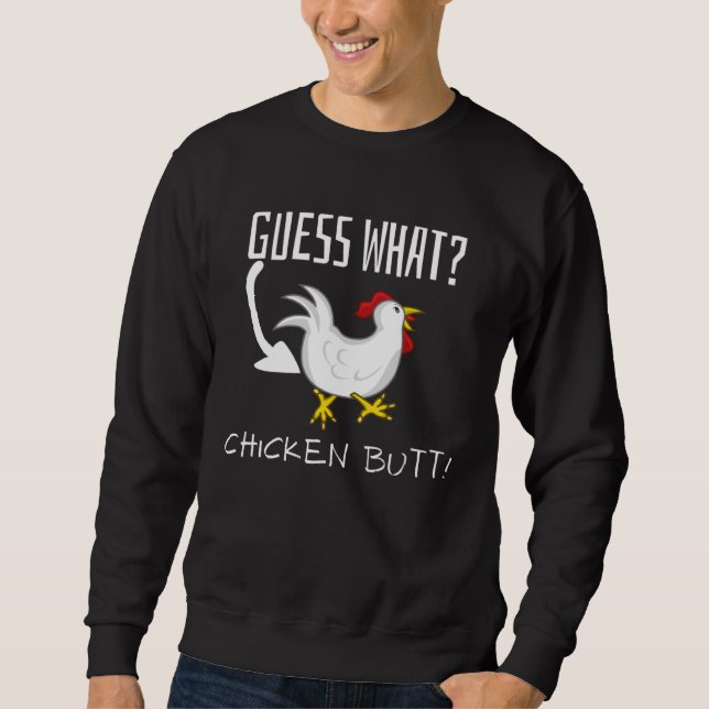 Guess What Chicken Butt  Joke Sweatshirt (Front)