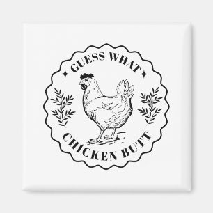 Guess what - Chicken butt Magnet