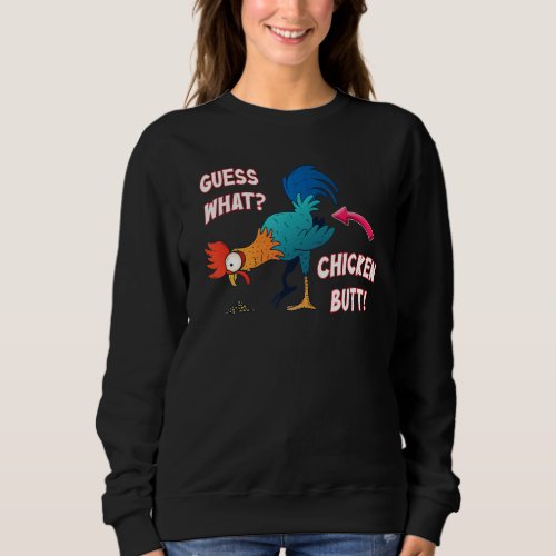 Guess What Chicken Butt  Really  Chicken Sweatshirt
