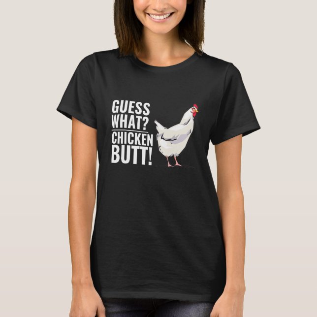Guess What Chicken Butt  Sayings T-Shirt (Front)