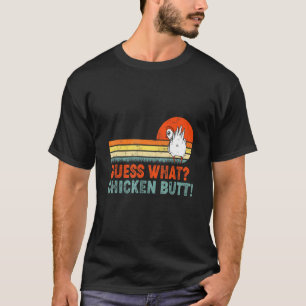 Guess What Chicken Butt! Shirt Funny