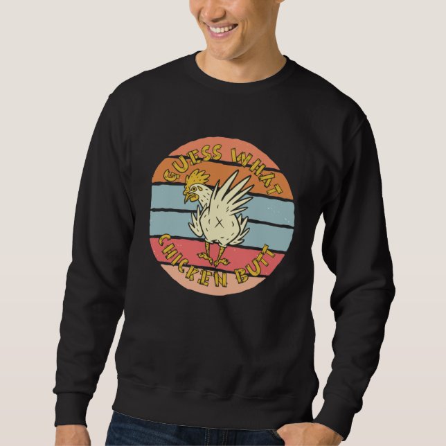 Guess What  Chicken Butt   Sweatshirt (Front)