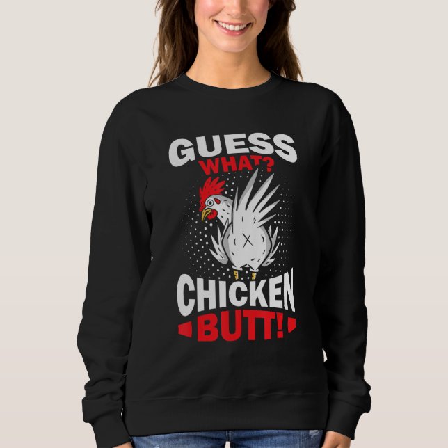Guess What Chicken Butt Sweatshirt (Front)