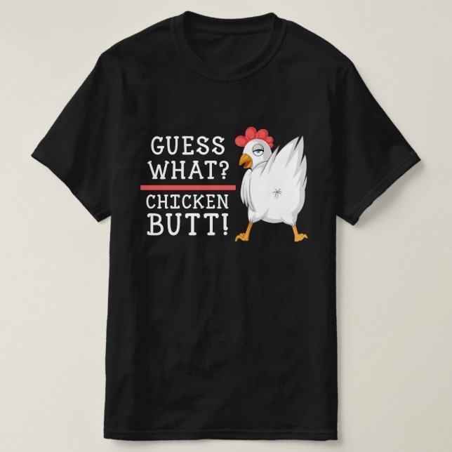 guess what chicken butt T-Shirt (Design Front)