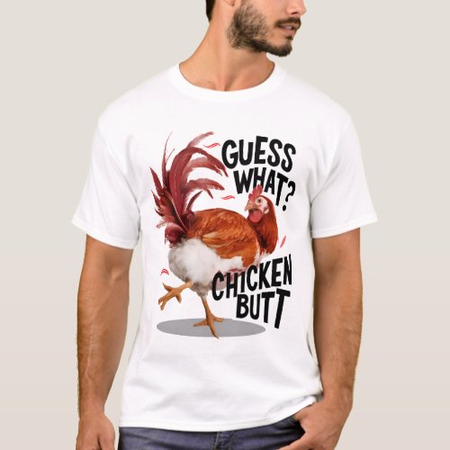Guess what chicken butt T_Shirt