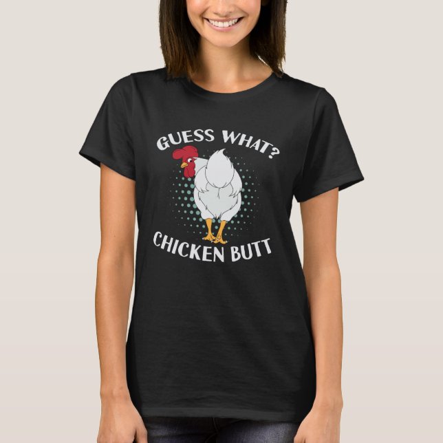 Guess What Chicken Butt T-Shirt (Front)