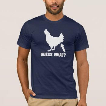 Guess What? Chicken Butt T-shirt by LaughingShirts at Zazzle