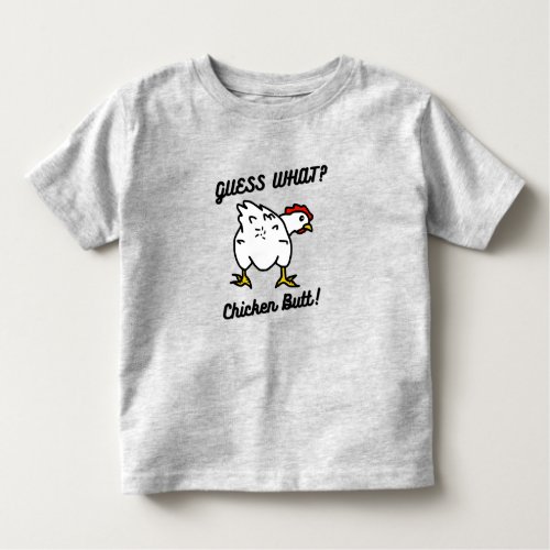 Guess What Chicken Butt Toddler T_shirt