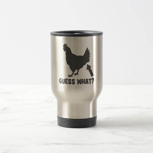 Guess What? Chicken Butt Travel Mug (Center)