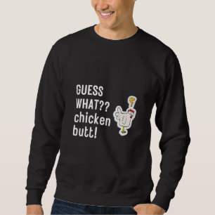 Guess What Chicken Butt White Design Funny Joking  Sweatshirt