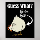 Guess What Chicken Butt Poster