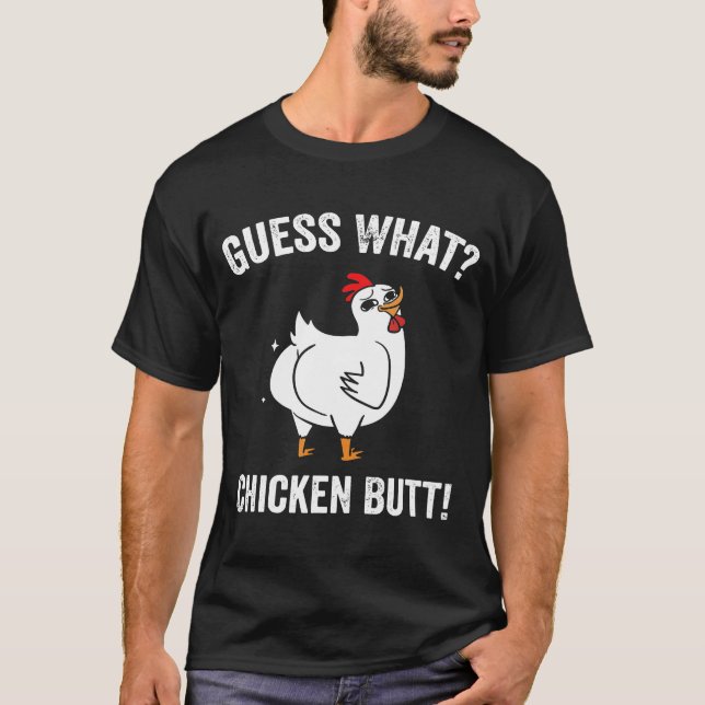 Guess What Chicken Butt White Design T T-Shirt (Front)