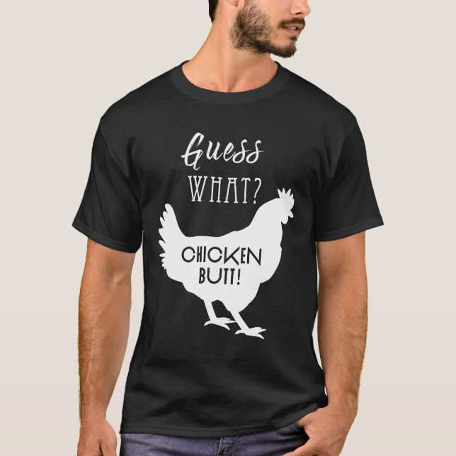 Guess What Chicken Butt White Design Tee (Front)