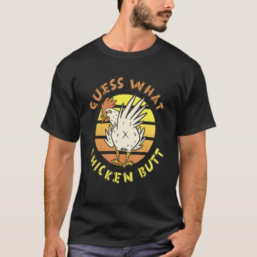 Guess What Chicken Butt White For Men Woman T_Shirt