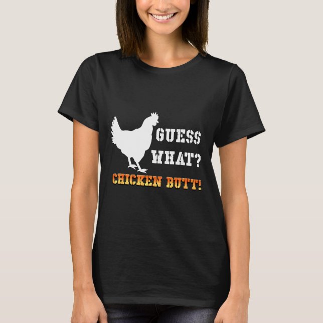 Guess What Chicken Butt White T-Shirt (Front)
