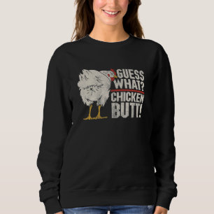 Guess What Chicken Butt With Farm Animal Chicken B Sweatshirt