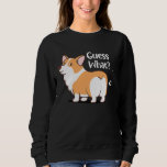 Guess What Corgi But Corgi Corgi Sweatshirt