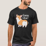 Guess What Corgi But Corgi Corgi T-Shirt