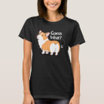 Guess What Corgi But Corgi Corgi T-Shirt