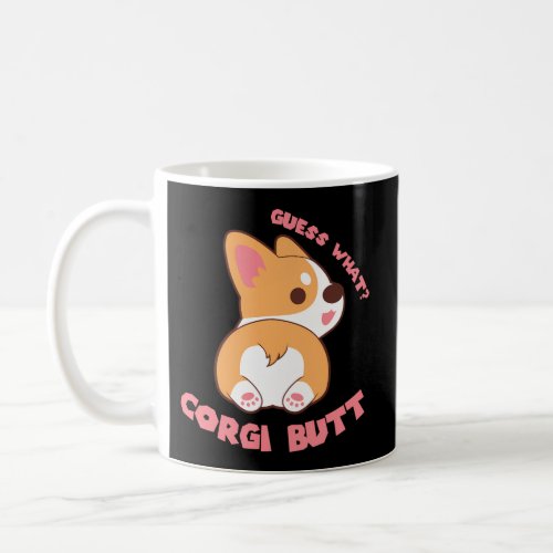Guess What Corgi Butt Dog Coffee Mug