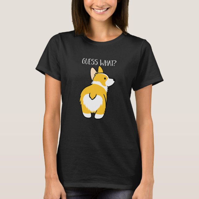 Guess What Corgi Butt  Dog  Pet T-Shirt (Front)