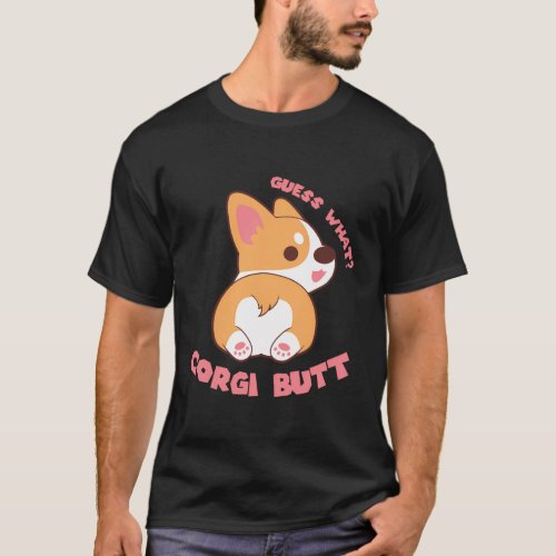 Guess What Corgi Butt Dog T_Shirt