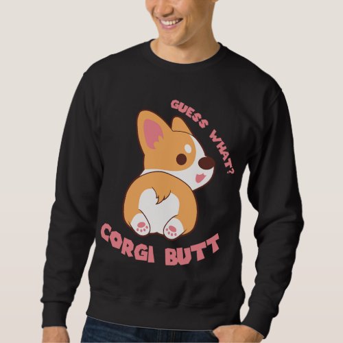 Guess What Corgi Butt Funny Dog Lover Gift Sweatshirt