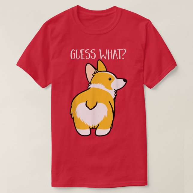 Guess What Corgi Butt Funny Dog Lover Pet Gift  T-Shirt (Design Front)