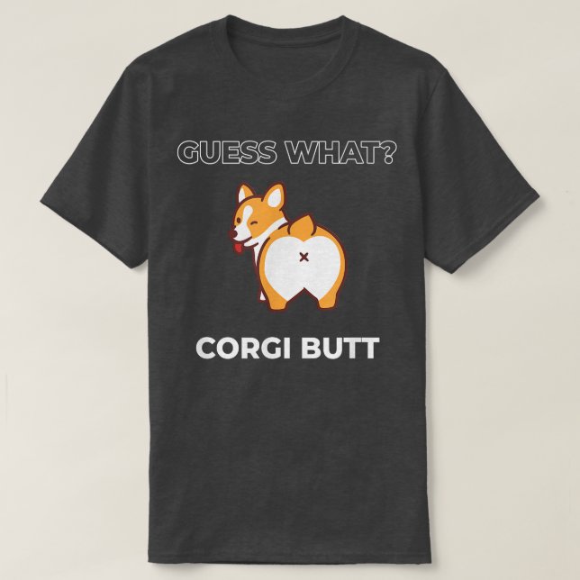 Guess What Corgi Butt Funny Welsh Corgi Dog  T-Shirt (Design Front)
