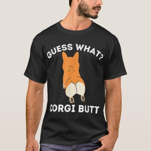 Guess What Corgi Butt _ Funny Welsh Corgi Owner Do T_Shirt