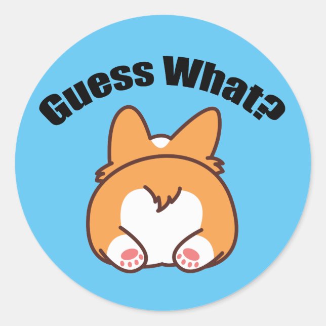 Guess What Corgi Butt Humor Classic Round Sticker (Front)