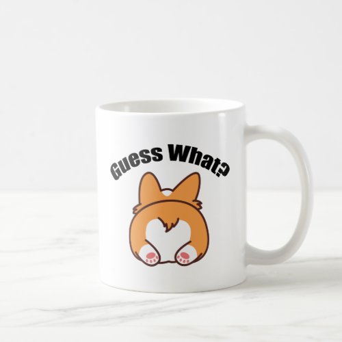 Guess What Corgi Butt Humor Coffee Mug
