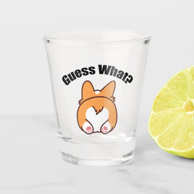 Guess What Corgi Butt Humor Shot Glass (Front)