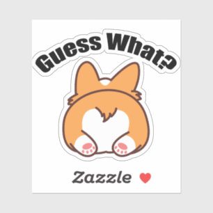 Guess What Corgi Butt Humor Sticker