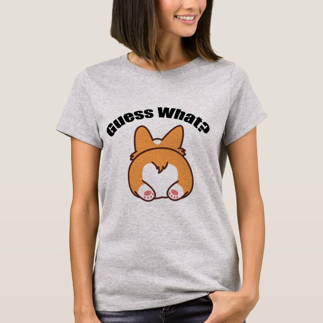 Guess What Corgi Butt Humor T-Shirt (Front)