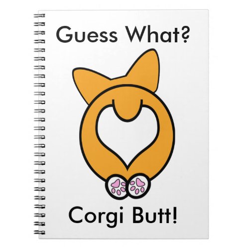 Guess What Corgi Butt Notebook
