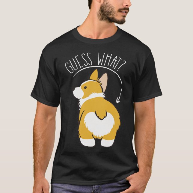 Guess What  Corgi Butt   T-Shirt (Front)