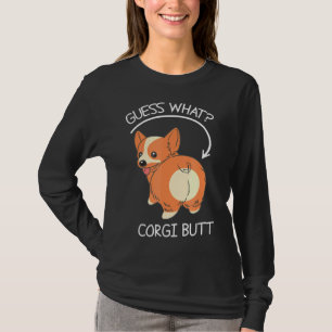 Guess What Corgi Butt    T-Shirt