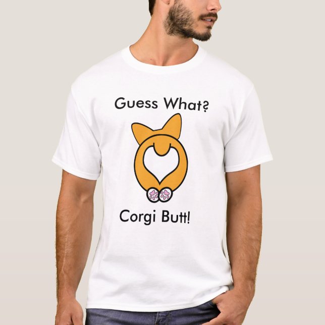 Guess What? Corgi Butt! T-Shirt (Front)