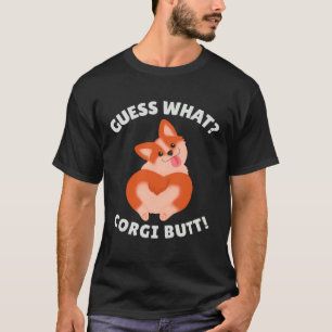 Guess What Corgi Butt T-Shirt