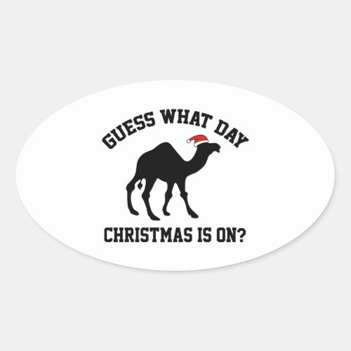 Guess What Day Christmas Is On Oh Yeah Oval Sticker